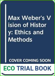 Max Weber|s Vision of History: Ethics and Methods