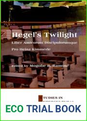 Hegel|s Twilight: Liber Amicorum Discipulorumque Pro Heinz Kimmerle (Studies in Intercultural Philosophy - Studien Zur Interkulturellen Philosophie - Etudes de philosophie interculturelle, 23)