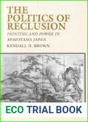 The Politics of Reclusion: Painting and Power in Momoyama Japan