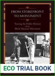 From Storefront to Monument: Tracing the Public History of the Black Museum Movement (Public History in Historical Perspective)
