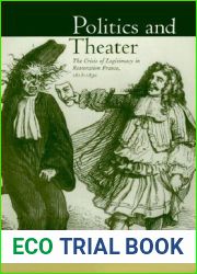 Politics and Theater: The Crisis of Legitimacy in Restoration France, 1815-1830 (Studies on the History of Society and Culture) (Volume 40)