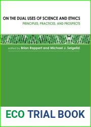 On the Dual Uses of Science and Ethics: Principles, Practices, and Prospects (Practical Ethics and Public Policy)