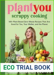 PlantYou: Scrappy Cooking: 140+ Plant-Based Zero-Waste Recipes That Are Good for You, Your Wallet, and the Planet