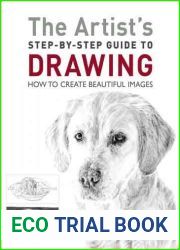 The Artist|s Step-by-Step Guide to Drawing: How to Create Beautiful Images