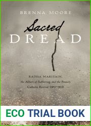 Sacred Dread: Raissa Maritain, the Allure of Suffering, and the French Catholic Revival (1905-1944)