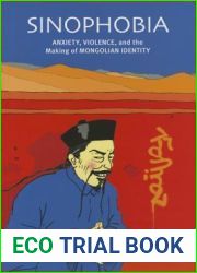 Sinophobia: Anxiety, Violence, and the Making of Mongolian Identity