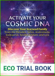 Activate Your Cosmic DNA: Discover Your Starseed Family from the Pleiades, Sirius, Andromeda, Centaurus, Epsilon Eridani, and Lyra
