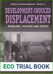 Development-Induced Displacement: Problems, Policies and People (Forced Migration, 18)