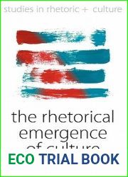 The Rhetorical Emergence of Culture (Studies in Rhetoric and Culture, 4)