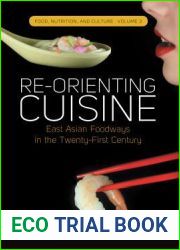Re-orienting Cuisine: East Asian Foodways in the Twenty-First Century (Food, Nutrition, and Culture, 3)