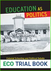 Education as Politics: Colonial Schooling and Political Debate in Senegal, 1850s-1914 (Africa and the Diaspora: History, Politics, Culture)
