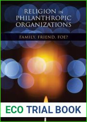Religion in Philanthropic Organizations: Family, Friend, Foe? (Philanthropic and Nonprofit Studies)