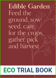 Edible Garden: Bloom Gardener|s Guide: Feed the ground, sow seed, care for the crops, gather, pick and feast (Volume 7) (Bloom, 7)