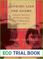 Looking Like the Enemy: Japanese Mexicans, the Mexican State, and US Hegemony, 1897-1945