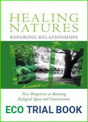 Healing Natures, Repairing Relationships: New Perspectives on Restoring Ecological Spaces and Consciousness