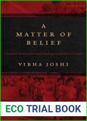 A Matter of Belief: Christian Conversion and Healing in North-East India