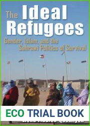 The Ideal Refugees: Gender, Islam, and the Sahrawi Politics of Survival (Gender, Culture, and Politics in the Middle East)