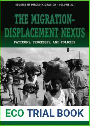 The Migration-Displacement Nexus: Patterns, Processes, and Policies (Forced Migration, 32)