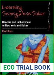 Learning Senegalese Sabar: Dancers and Embodiment in New York and Dakar (Dance and Performance Studies, 6)