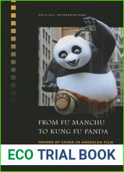 From Fu Manchu to Kung Fu Panda: Images of China in American Film (Critical Interventions)