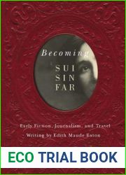 Becoming Sui Sin Far: Early Fiction, Journalism, and Travel Writing by Edith Maude Eaton
