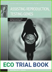 Assisting Reproduction, Testing Genes: Global Encounters with the New Biotechnologies (Fertility, Reproduction and Sexuality: Social and Cultural Perspectives, 18)