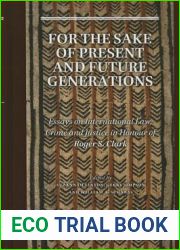 For the Sake of Present and Future Generations: Essays on International Law, Crime and Justice in Honour of Roger S. Clark