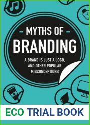 Myths of Branding: A Brand is Just a Logo, and Other Popular Misconceptions (Business Myths)