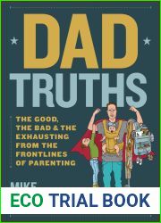 Dad Truths: The Good, the Bad, and the Exhausting from the Frontlines of Parenting