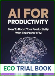 Ai For Productivity: How To Boost Your Productivity With The Power Of Ai