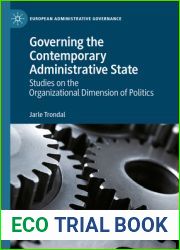 Governing the Contemporary Administrative State: Studies on the Organizational Dimension of Politics (European Administrative Governance)