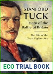 Stanford Tuck: Hero of the Battle of Britain: The Life of the Great Fighter Ace