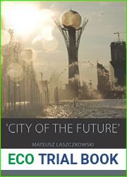 ‘City of the Future|: Built Space, Modernity and Urban Change in Astana (Integration and Conflict Studies Book 14)