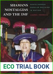 Shamans, Nostalgias, and the IMF: South Korean Popular Religion in Motion
