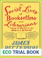 The Secret Lives of Booksellers and Librarians: True Stories of the Magic of Reading