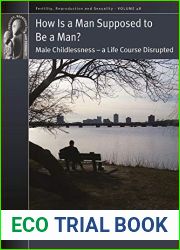 How is a Man Supposed to be a Man?: Male Childlessness - a Life Course Disrupted (Fertility, Reproduction and Sexuality: Social and Cultural Perspectives Book 48)