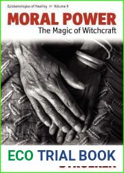 Moral Power: The Magic of Witchcraft (Epistemologies of Healing, 9)