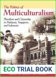 The Politics of Multiculturalism: Pluralism and Citizenship in Malaysia, Singapore, and Indonesia