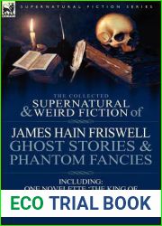 The Collected Supernatural and Weird Fiction of James Hain Friswell-Ghost Stories and Phantom Fancies-One Novelette ‘The King of the Gnomes, ‘ Ten Sho
