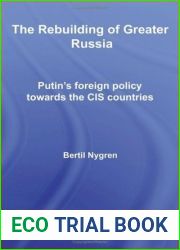 The Rebuilding of Greater Russia: Putin|s Foreign Policy Towards the CIS Countries (ISSN)