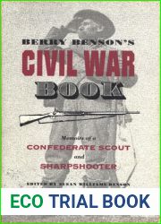 Berry Benson|s Civil War Book: Memoirs of a Confederate Scout and Sharpshooter