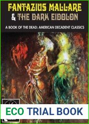Fantazius Mallare and The Dark Eidolon: A Book Of The Dead: American Decadent Classics