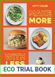 Make More With Less: Foolproof Recipes to Make Your Food Go Further