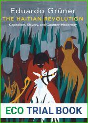 The Haitian Revolution: Capitalism, Slavery and Counter-Modernity (Critical South)