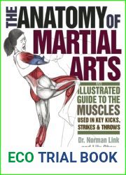 The Anatomy of Martial Arts: An Illustrated Guide to the Muscles Used for Each Strike, Kick, and Throw