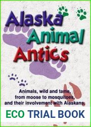 Alaska Animal Antics: Animals, Wild and Tame From Moose to Mosquitoes