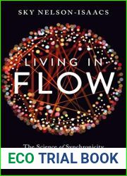 Living in Flow: The Science of Synchronicity and How Your Choices Shape Your World