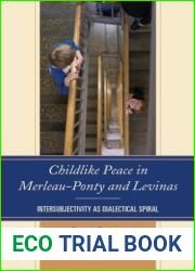 Childlike Peace in Merleau-Ponty and Levinas: Intersubjectivity as Dialectical Spiral (Philosophy of Childhood)