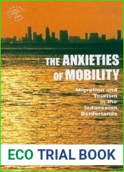 The Anxieties of Mobility: Migration and Tourism in the Indonesian Borderlands (Southeast Asia: Politics, Meaning, and Memory, 44)