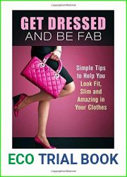 Get Dressed and Be Fab: Simple Tips to Help You Look Fit, Slim and Amazing in Your Clothes by Veronica Burke (September 24,2015)